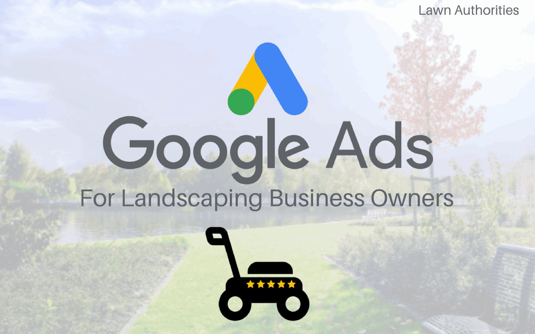 Google Ads for Landscaping Businesses